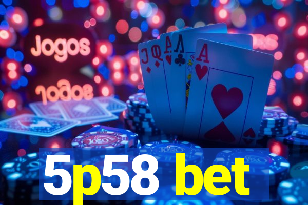 5p58 bet
